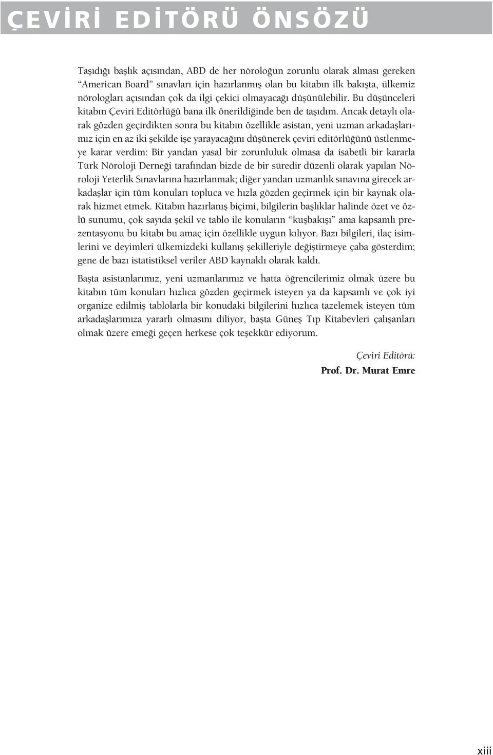 Acak detayl olarak gözde geçirdikte sora bu kitab özellikle asista, yei uzma arkadafllar - m z içi e az iki flekilde ifle yarayaca düflüerek çeviri editörlü üü üstlemeye karar verdim: Bir yada yasal