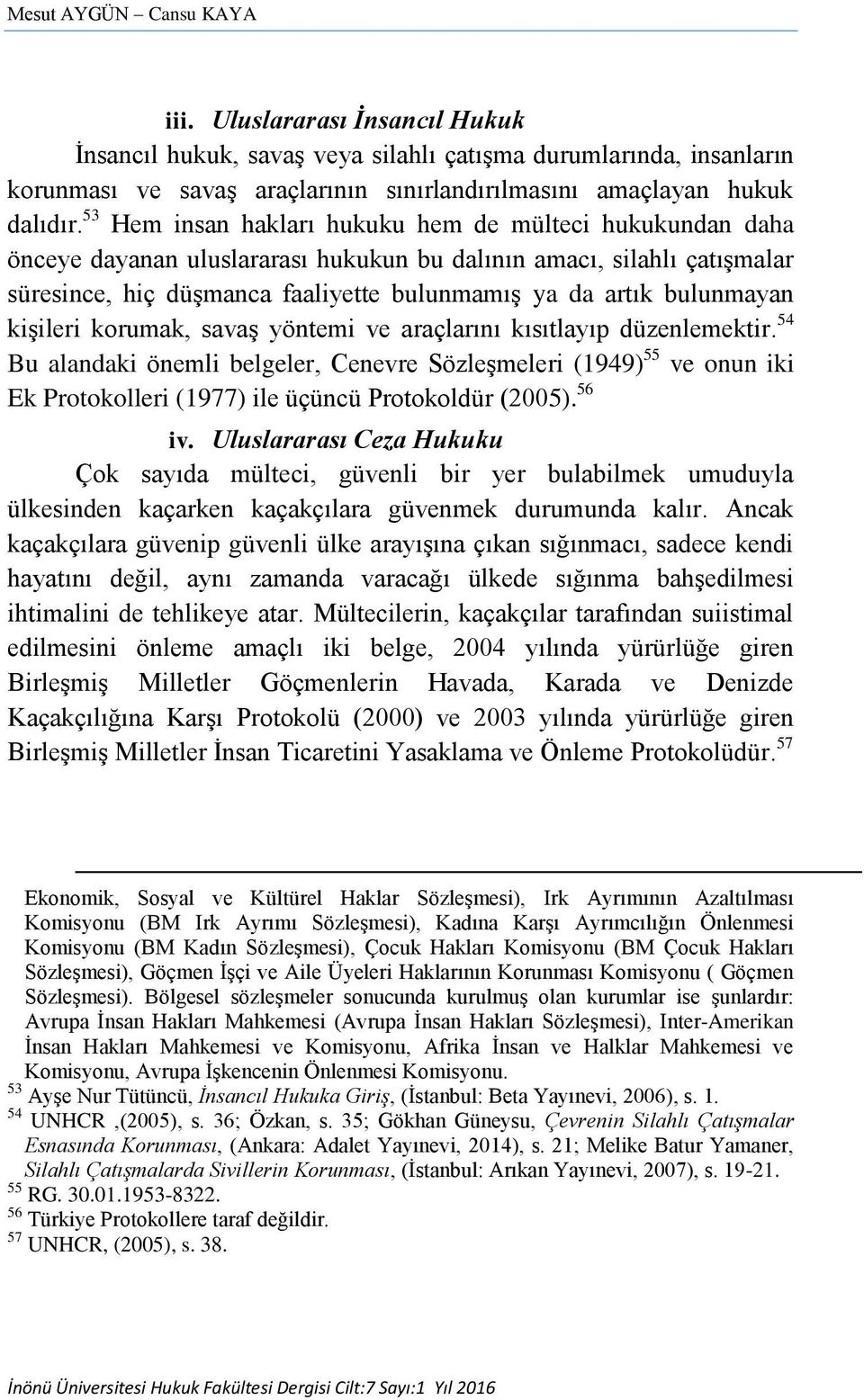 bulunmayan kişileri korumak, savaş yöntemi ve araçlarını kısıtlayıp düzenlemektir.