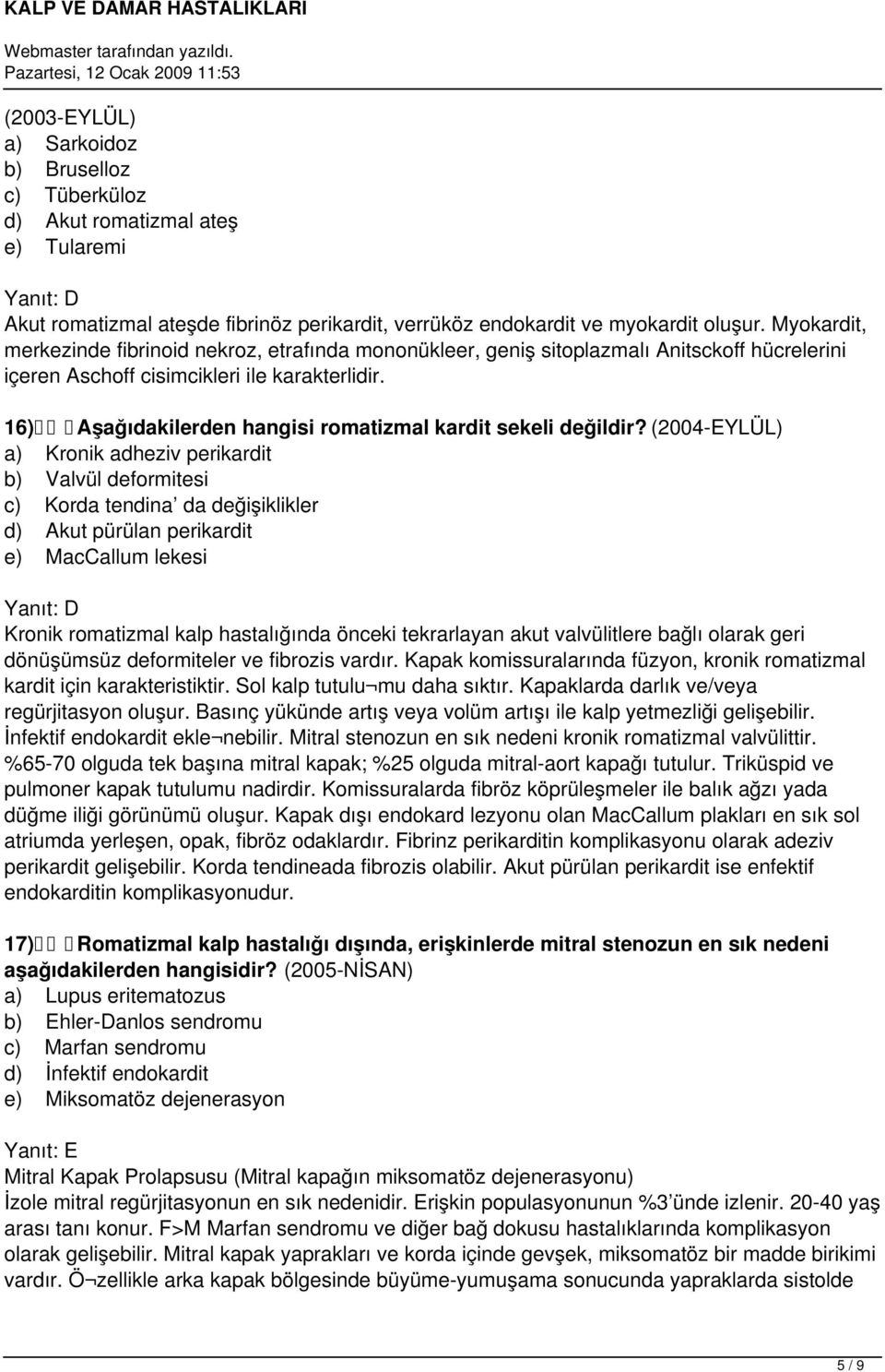 16) Aşağıdakilerden hangisi romatizmal kardit sekeli değildir?