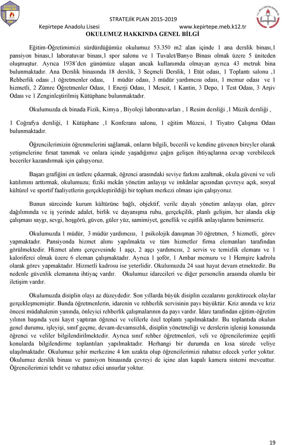 Ayrıca 1938 den günümüze ulaşan ancak kullanımda olmayan ayrıca 43 metruk bina bulunmaktadır.