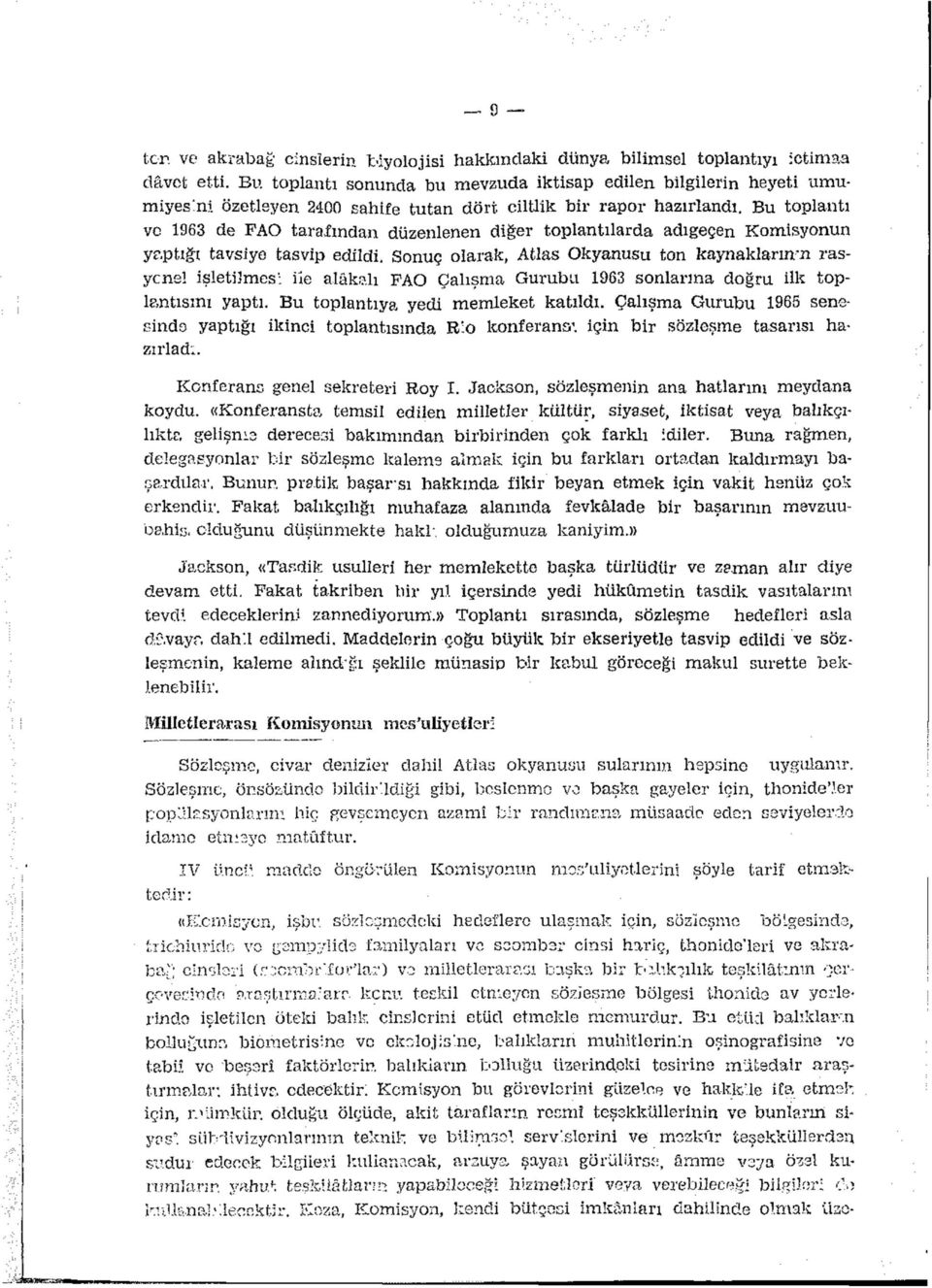 Bu toplantı vo 1963 de FAO taralından düzenlenen diğer toplantılarda adıgeçen Komisyonun yaptığı tavsiye tasvip edildi.