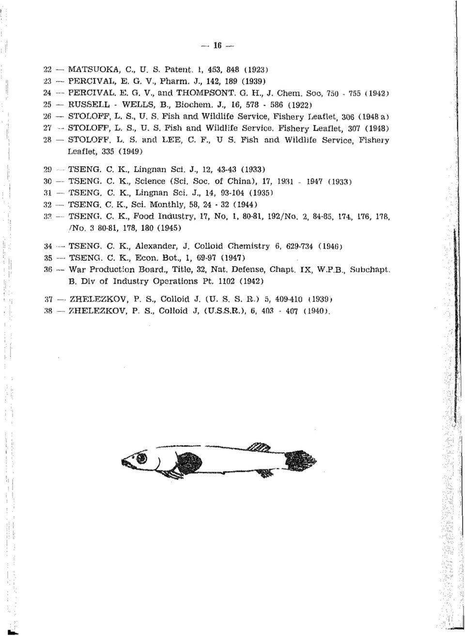 Fishery Leaflet, 307 (1948) 28 STOLOFF. L. S. and LEE, C. F., U S. Fish and Wildlife Service, Fishery Leaflet, 335 (1949) 29 TSENG. C. K Lingnan Sci. J., 12, 43-43 (1933) 30 TSENG. C. K Science (Sci.