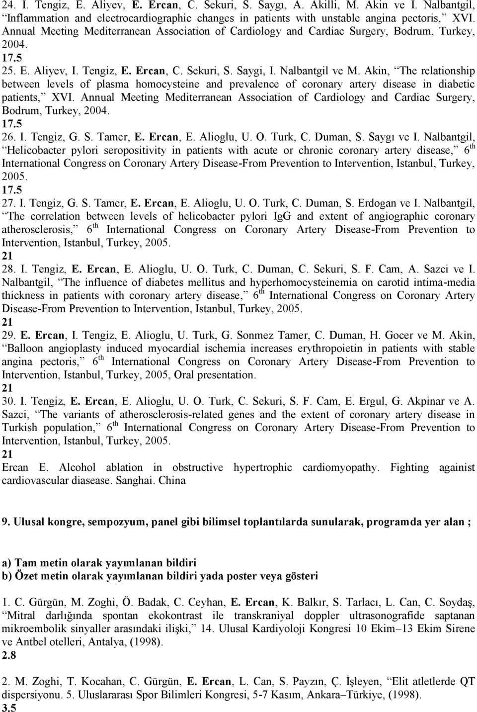 Akin, The relationship between levels of plasma homocysteine and prevalence of coronary artery disease in diabetic patients, XVI.