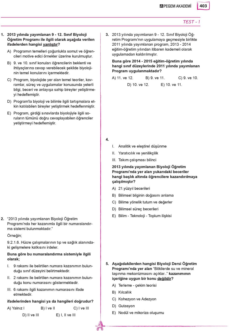 sınıf konuları öğrencilerin beklenti ve ihtiyaçlarına cevap verebilecek şekilde biyolojinin temel konularını içermektedir.