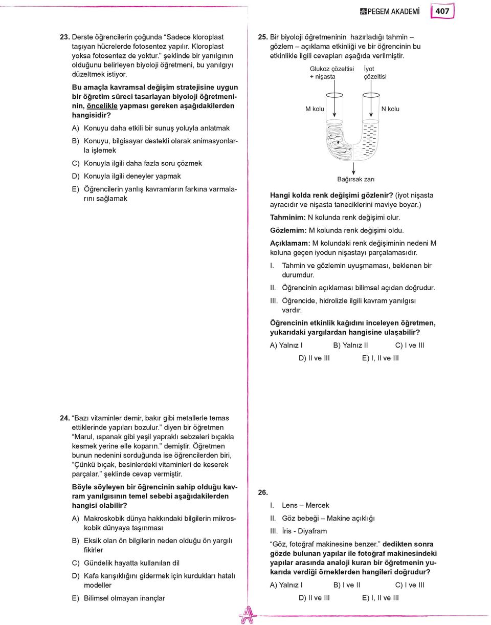 Bu amaçla kavramsal değişim stratejisine uygun bir öğretim süreci tasarlayan biyoloji öğretmeninin, öncelikle yapması gereken aşağıdakilerden hangisidir?