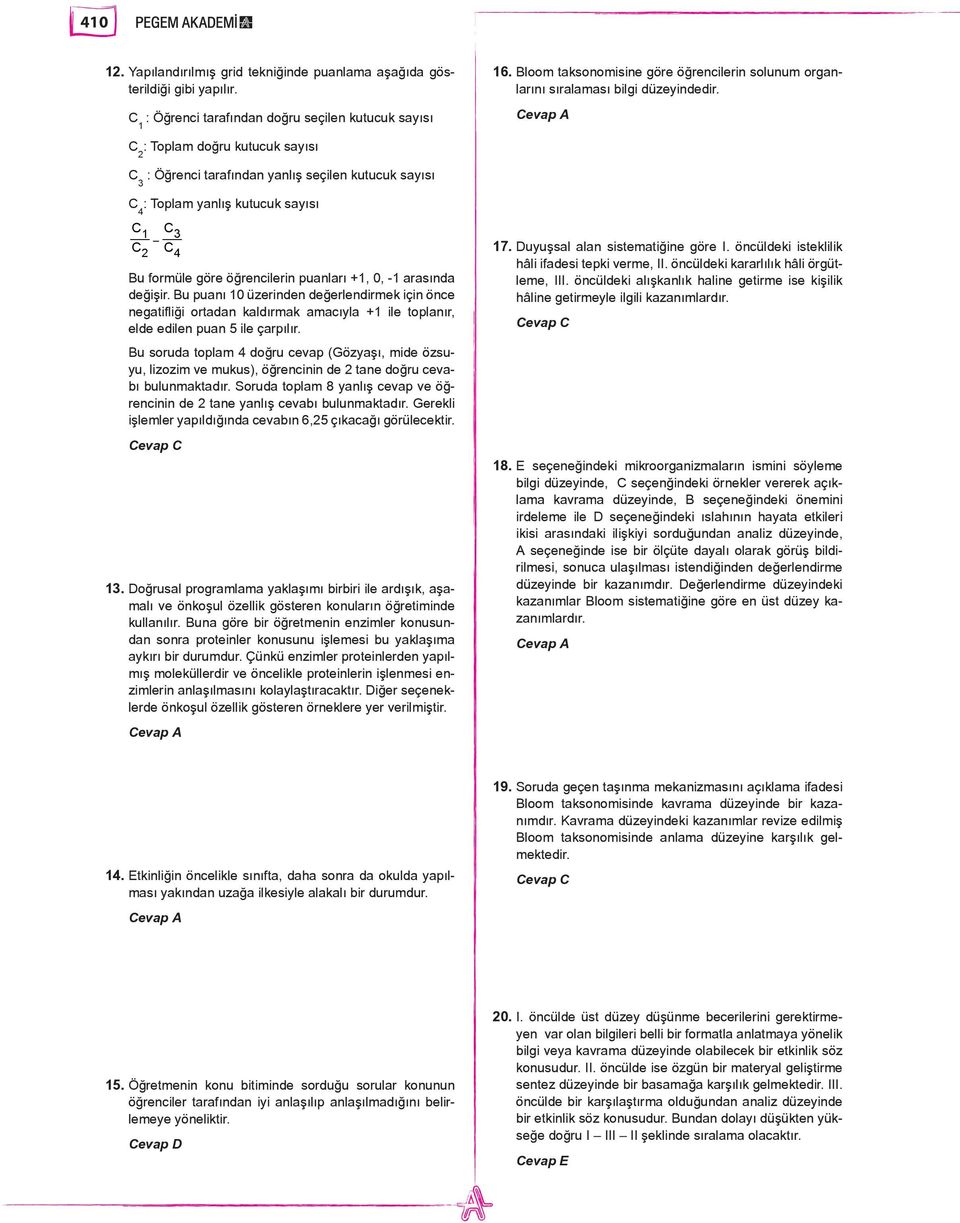 Cevap A C 2 : Toplam doğru kutucuk sayısı C 3 : Öğrenci tarafından yanlış seçilen kutucuk sayısı C 4 : Toplam yanlış kutucuk sayısı C1 C3 C2 C4 Bu formüle göre öğrencilerin puanları +1, 0, -1