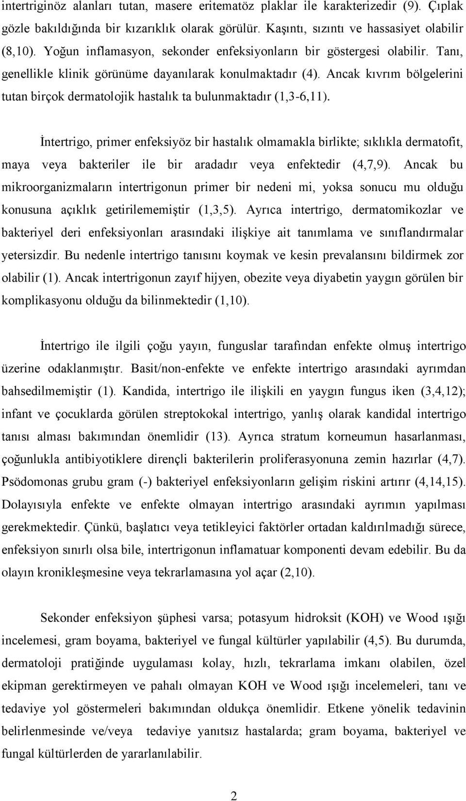 Ancak kıvrım bölgelerini tutan birçok dermatolojik hastalık ta bulunmaktadır (1,3-6,11).