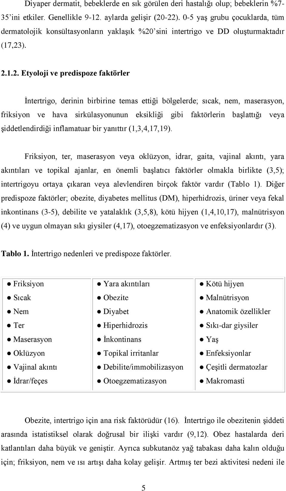 sini intertrigo ve DD oluşturmaktadır (17,23