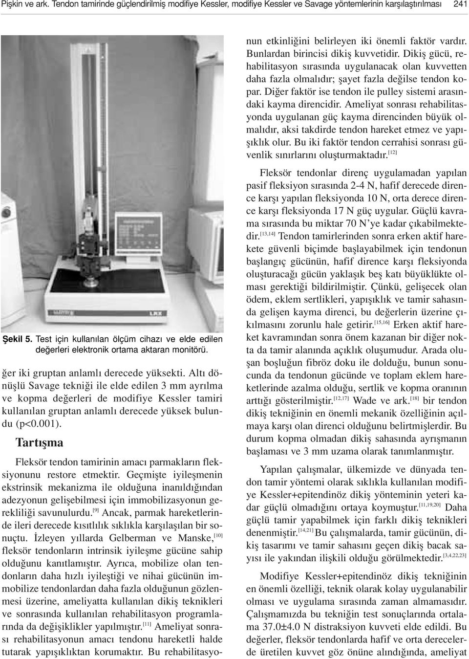 Alt dönüfllü Savage tekni i ile elde edilen 3 mm ayr lma ve kopma de erleri de modifiye Kessler tamiri kullan lan gruptan anlaml derecede yüksek bulundu (p<0.001).