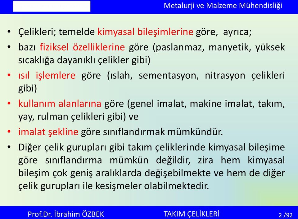 çelikleri gibi) ve imalat şekline göre sınıflandırmak mümkündür.