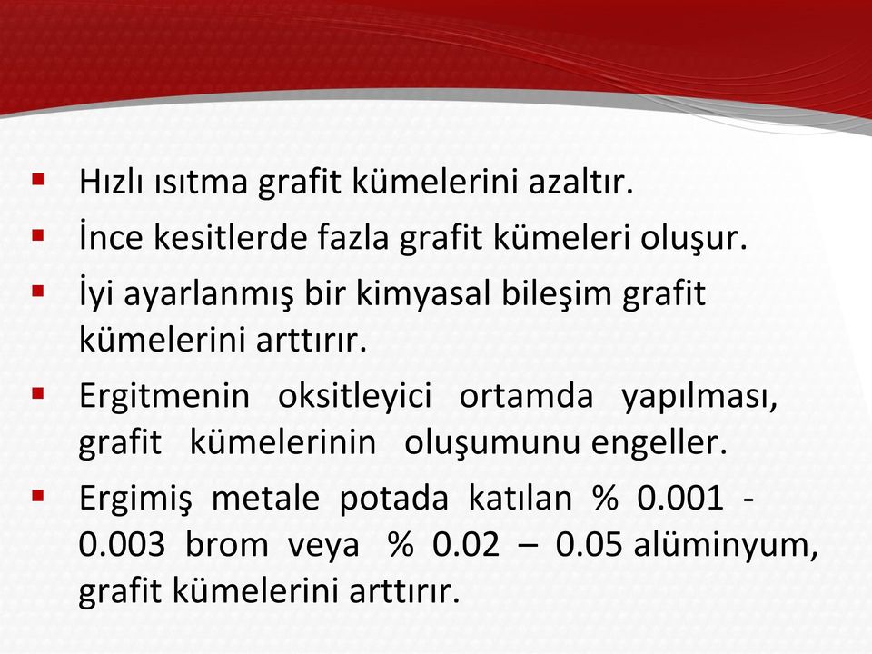 İyi ayarlanmış bir kimyasal bileşim grafit kümelerini arttırır.