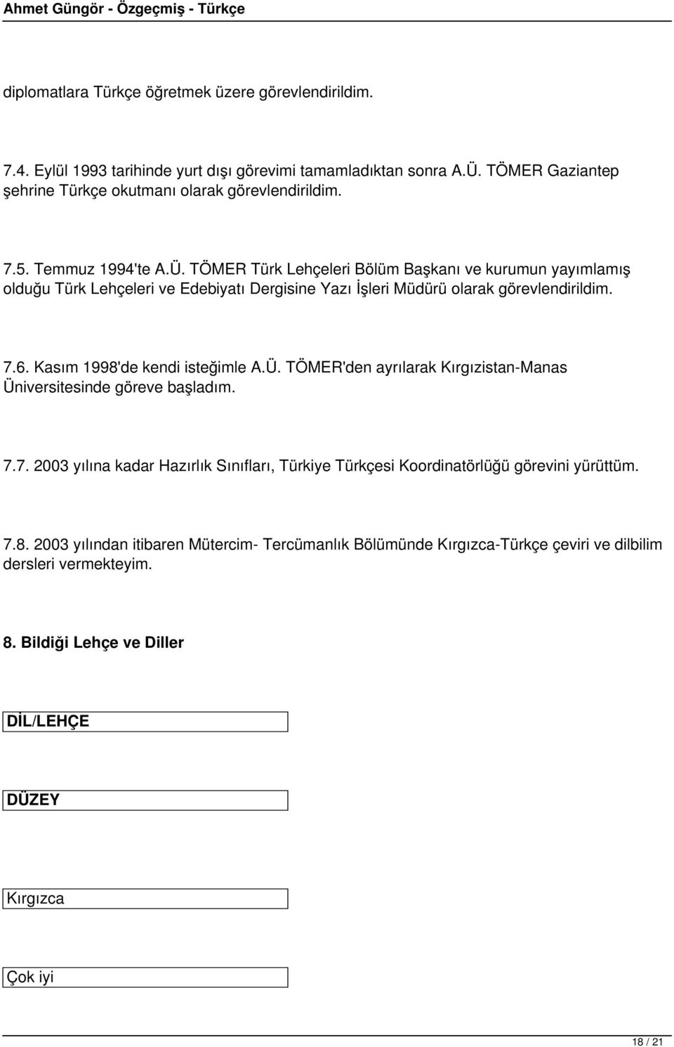 Kasım 1998'de kendi isteğimle A.Ü. TÖMER'den ayrılarak Kırgızistan-Manas Üniversitesinde göreve başladım. 7.