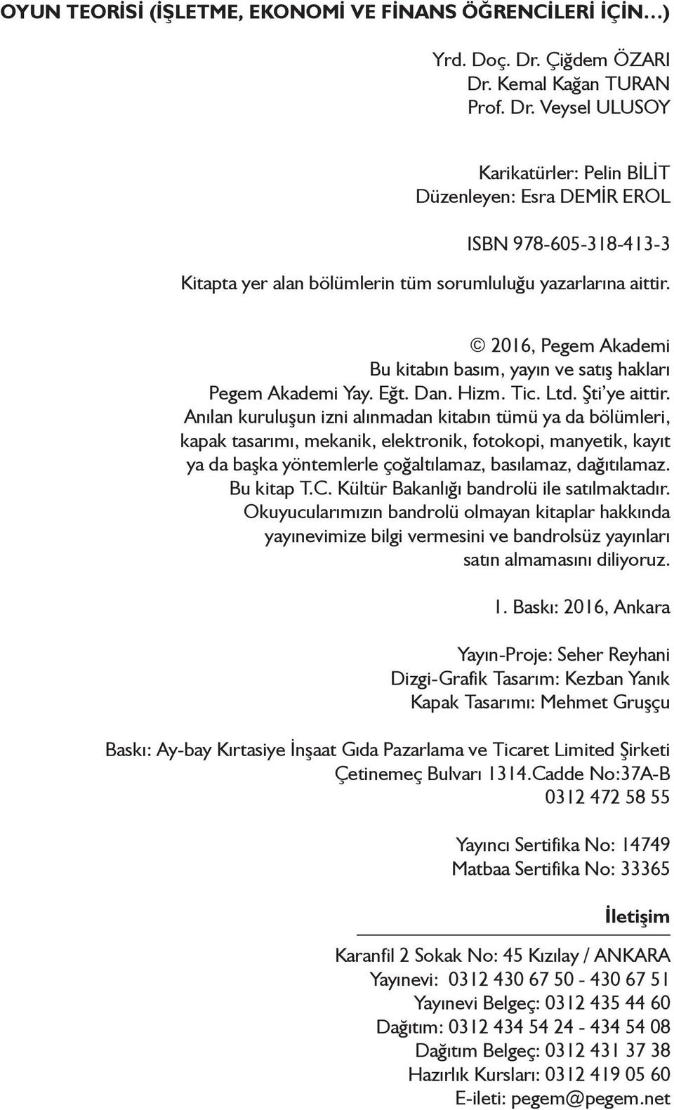 2016, Pegem Akademi Bu kitabın basım, yayın ve satış hakları Pegem Akademi Yay. Eğt. Dan. Hizm. Tic. Ltd. Şti ye aittir.