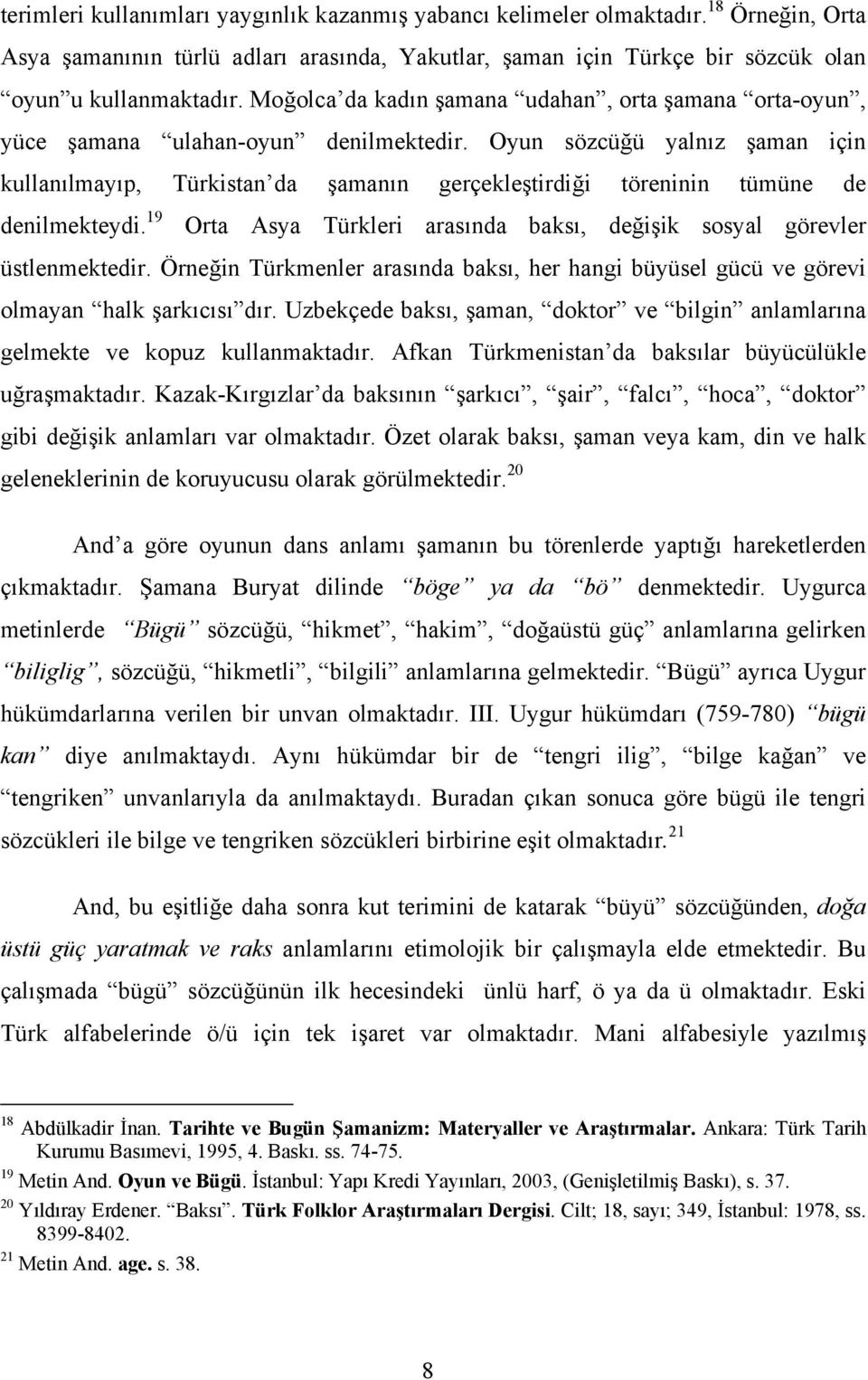 Oyun sözcüğü yalnız şaman için kullanılmayıp, Türkistan da şamanın gerçekleştirdiği töreninin tümüne de denilmekteydi. 19 Orta Asya Türkleri arasında baksı, değişik sosyal görevler üstlenmektedir.