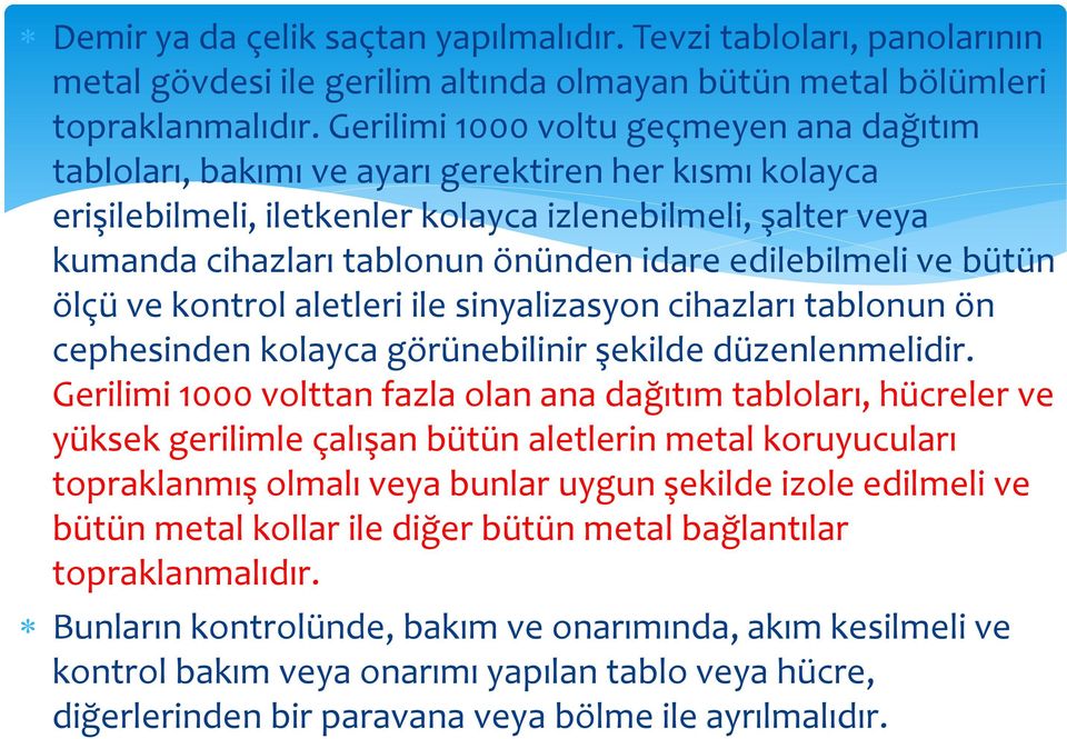 edilebilmeli ve bütün ölçü ve kontrol aletleri ile sinyalizasyon cihazları tablonun ön cephesinden kolayca görünebilinir şekilde düzenlenmelidir.