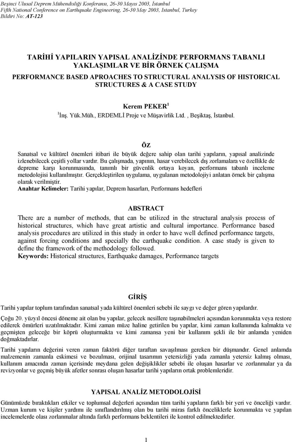 , ERDEMLİ Proje ve Müşavirlik Ltd., Beşiktaş, İstanbul. ÖZ Sanatsal ve kültürel önemleri itibari ile büyük değere sahip olan tarihi yapıların, yapısal analizinde izlenebilecek çeşitli yollar vardır.