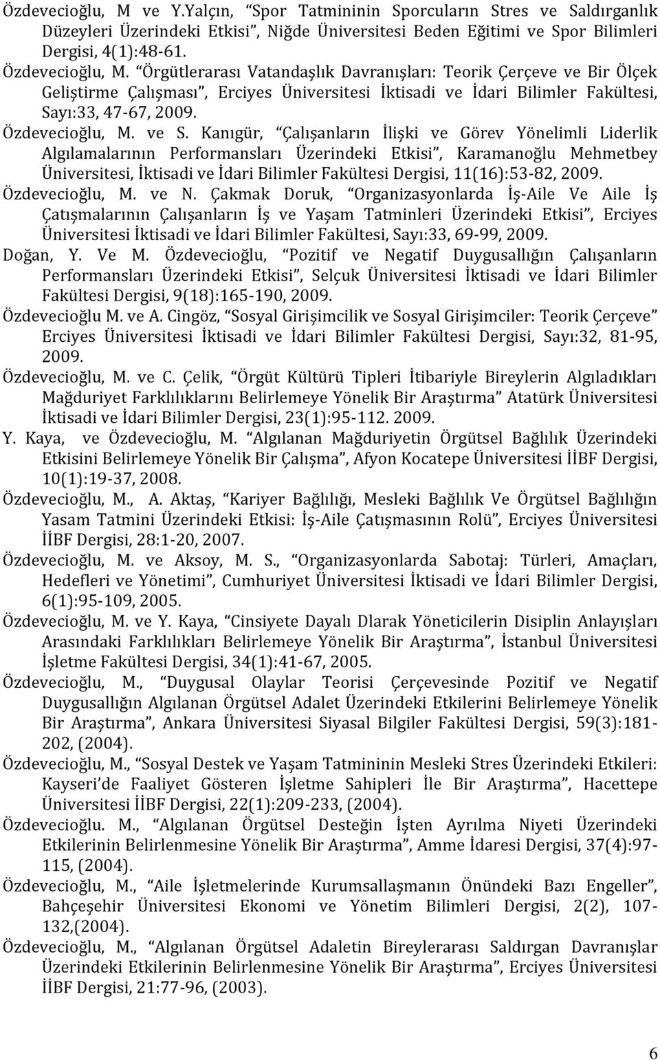 Kanıgür, Çalışanların İlişki ve Görev Yönelimli Liderlik Algılamalarının Performansları Üzerindeki Etkisi, Karamanoğlu Mehmetbey Üniversitesi, İktisadi ve İdari Bilimler Fakültesi Dergisi,