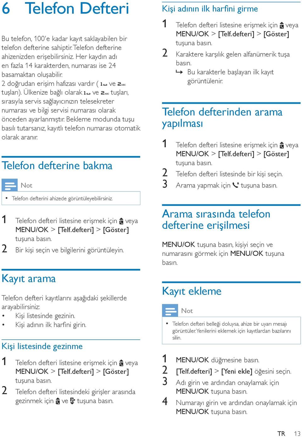 Ülkenize bağlı olarak ve tuşları, sırasıyla servis sağlayıcınızın telesekreter numarası ve bilgi servisi numarası olarak önceden ayarlanmıştır.