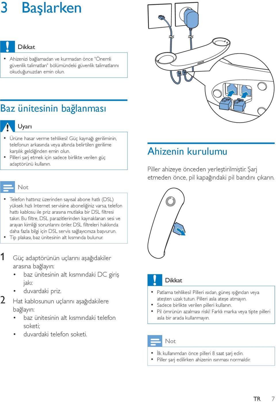 Pilleri şarj etmek için sadece birlikte verilen güç adaptörünü kullanın.