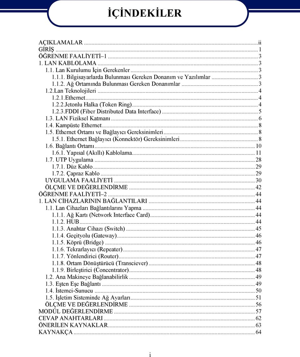 ..6 1.4. Kampüste Ethernet...8 1.5. Ethernet Ortamı ve Bağlayıcı Gereksinimleri...8 1.5.1. Ethernet Bağlayıcı (Konnektör) Gereksinimleri...8 1.6. Bağlantı Ortamı...10 1.6.1. Yapısal (Akıllı) Kablolama.