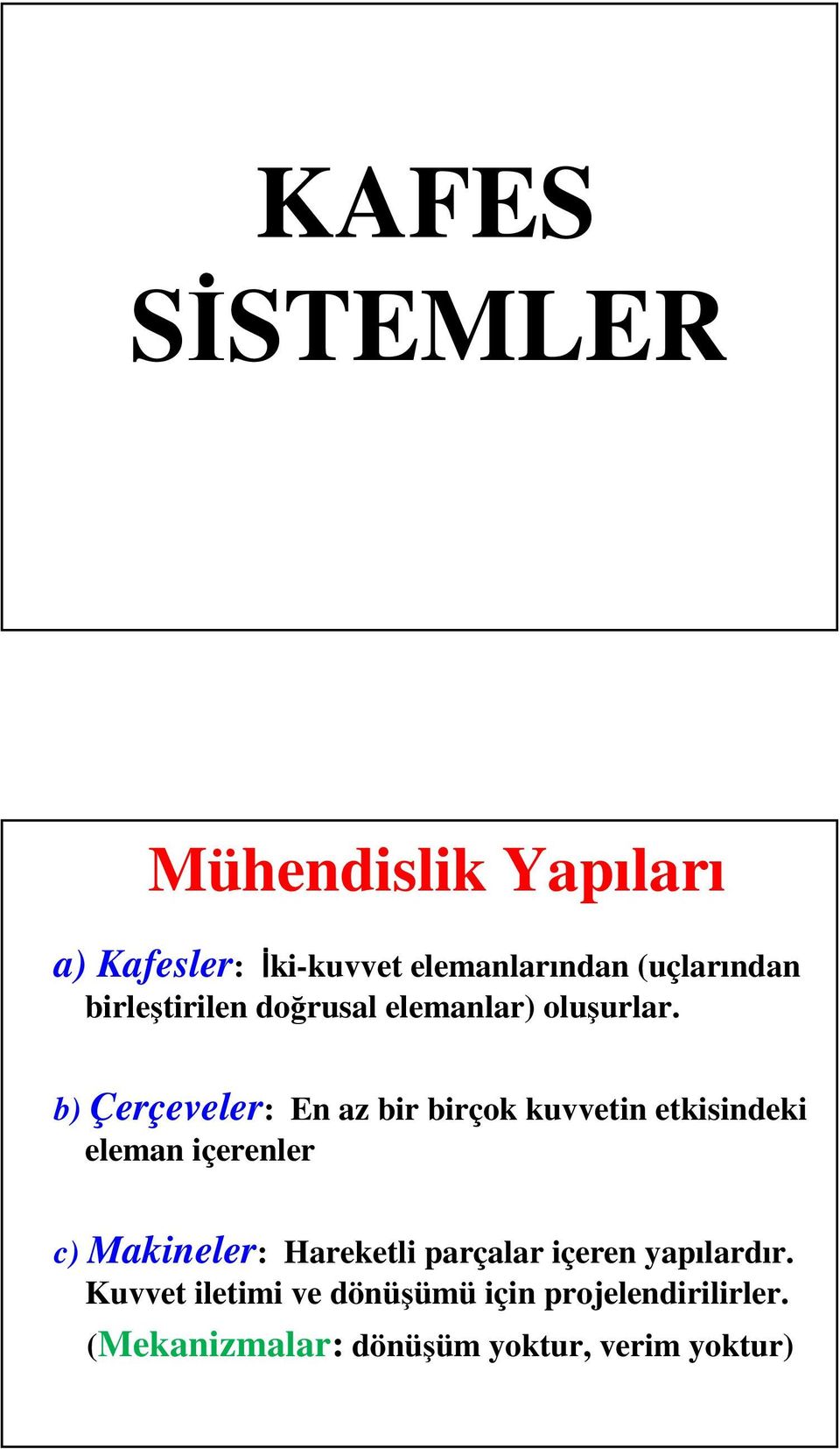 b) Çerçeveler: En az bir birçok kuvvetin etkisindeki eleman içerenler c) Makineler: