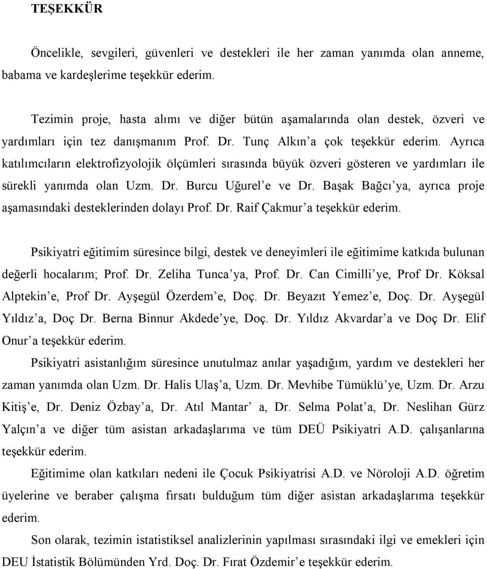 Ayrıca katılımcıların elektrofizyolojik ölçümleri sırasında büyük özveri gösteren ve yardımları ile sürekli yanımda olan Uzm. Dr. Burcu Uğurel e ve Dr.