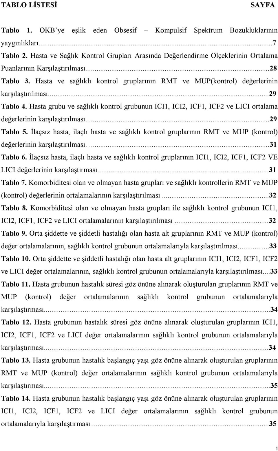 Hasta ve sağlıklı kontrol gruplarının RMT ve MUP(kontrol) değerlerinin karşılaştırılması...29 Tablo 4.