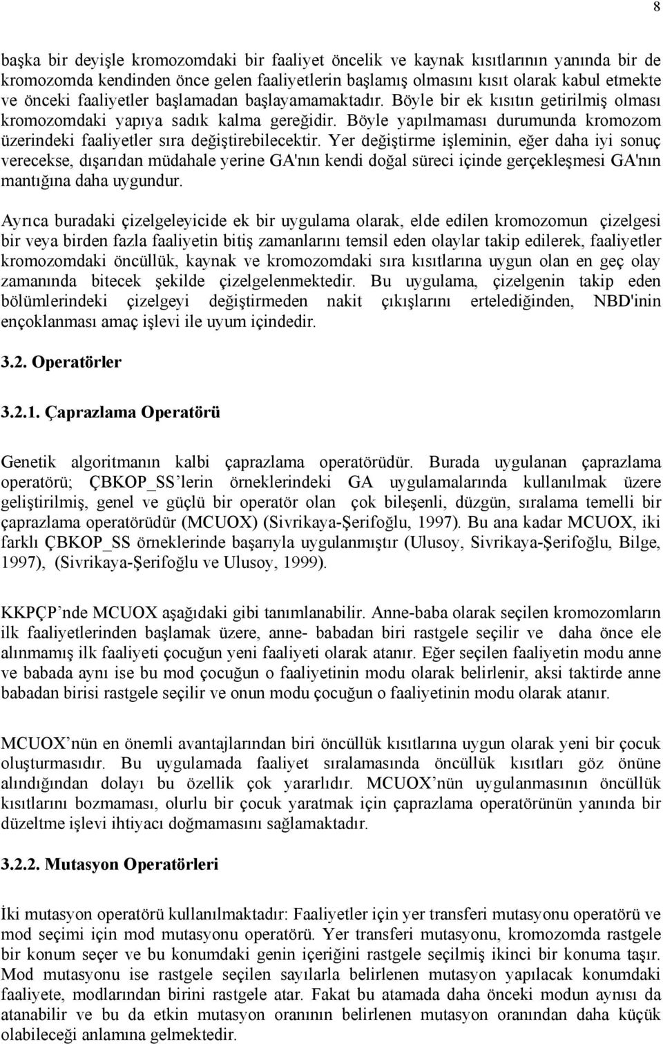 Böyle yapılmaması durumunda kromozom üzerindeki faaliyetler sıra değiştirebilecektir.