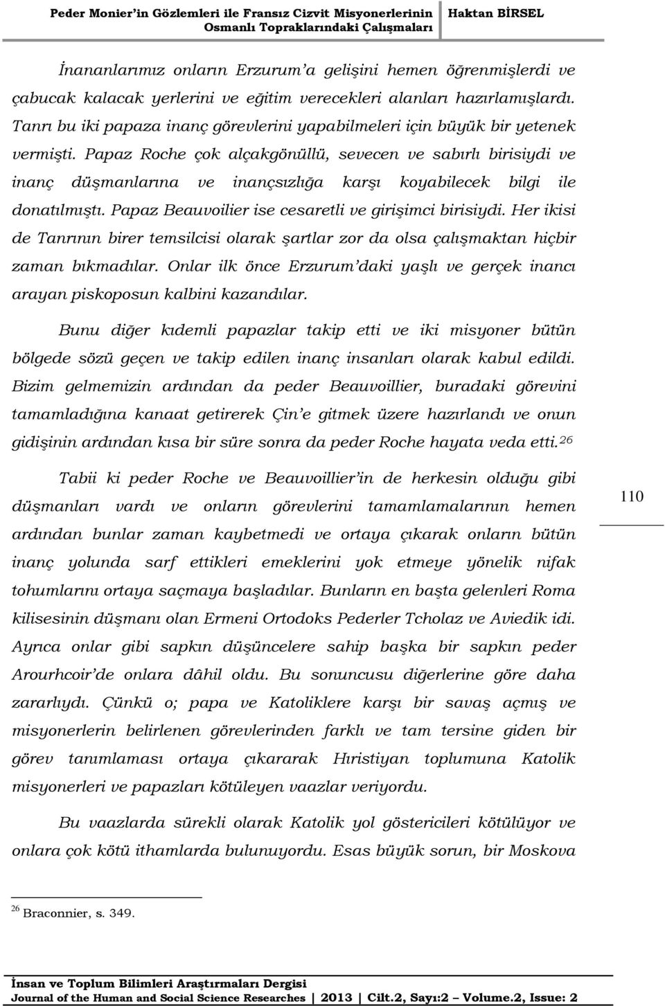 Papaz Roche çok alçakgönüllü, sevecen ve sabırlı birisiydi ve inanç düşmanlarına ve inançsızlığa karşı koyabilecek bilgi ile donatılmıştı. Papaz Beauvoilier ise cesaretli ve girişimci birisiydi.