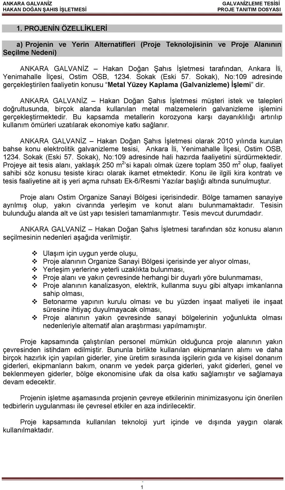 ANKARA GALVANİZ Hakan Doğan Şahıs İşletmesi müşteri istek ve talepleri doğrultusunda, birçok alanda kullanılan metal malzemelerin galvanizleme işlemini gerçekleştirmektedir.