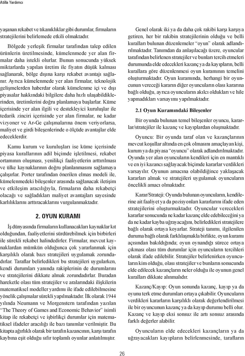 Bunun sonucunda yüksek miktarlarda yapılan üretim ile fiyatın düşük kalması sağlanarak, bölge dışına karşı rekabet avantajı sağlanır.