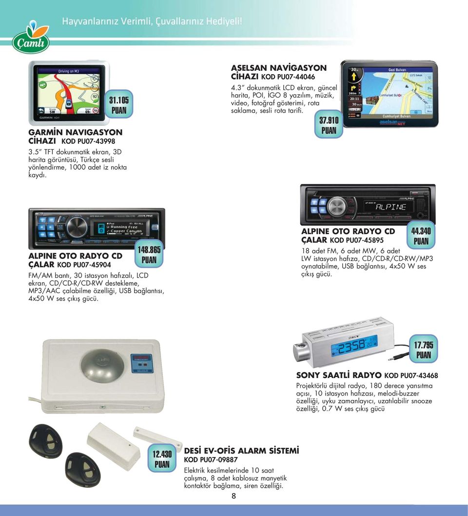 865 FM/AM bant, 30 istasyon haf zal, LCD ekran, CD/CD-R/CD-RW destekleme, MP3/AAC çalabilme özelli i, USB ba lant s, 4x50 W ses ç k fl gücü. ALPINE OTO RADYO CD ÇALAR KOD PU07-45895 44.