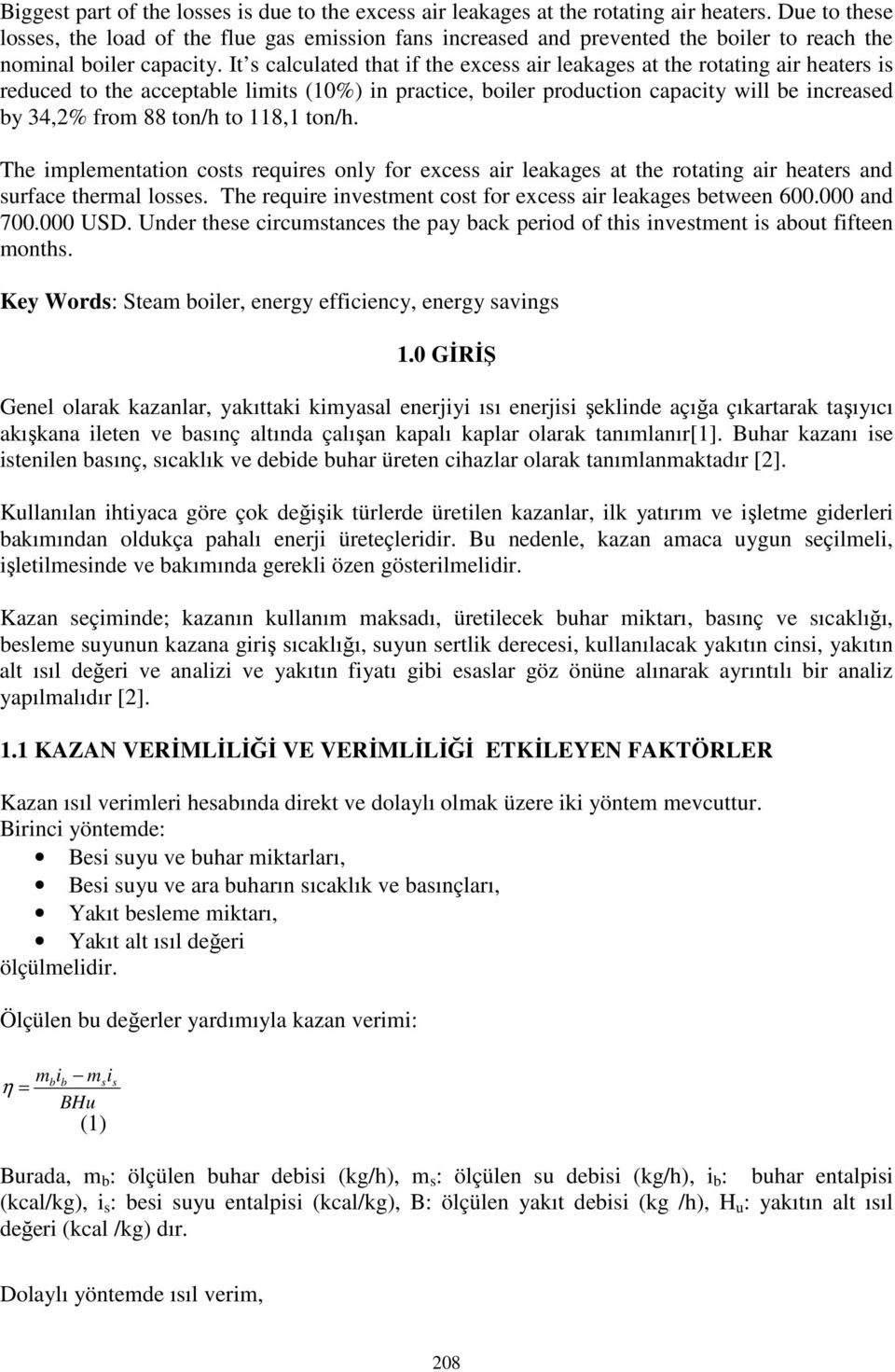 It s calculated that if the excess air leakages at the rotating air heaters is reduced to the acceptable limits (10%) in practice, boiler production capacity will be increased by 34,2% from 88 ton/h