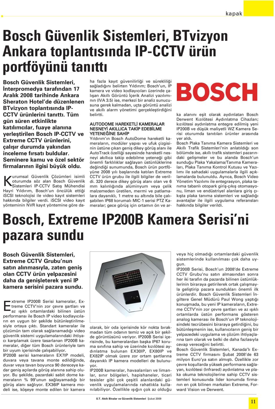 Tüm gün süren etkinlikte kat l mc lar, fuaye alan na yerlefltirilen Bosch IP-CCTV ve Extreme CCTV ürünlerini, çal fl r durumda yak ndan inceleme f rsat buldular.