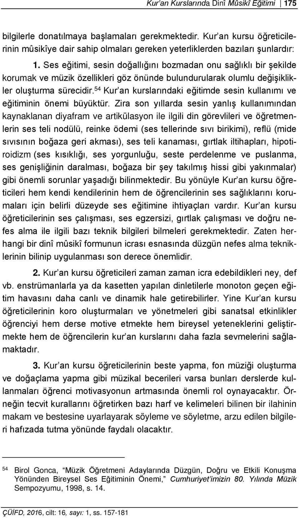 54 Kur an kurslarındaki eğitimde sesin kullanımı ve eğitiminin önemi büyüktür.