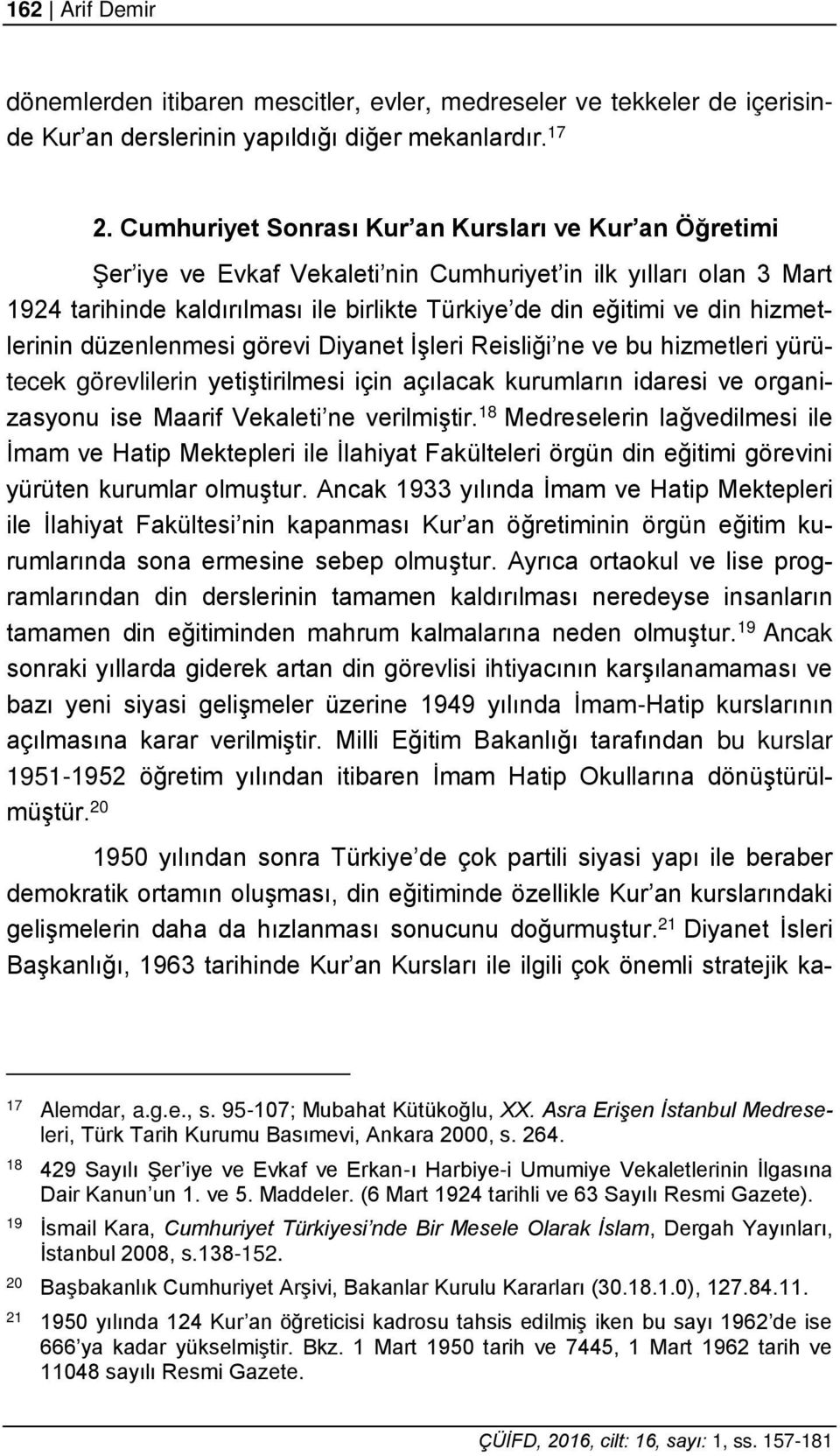 hizmetlerinin düzenlenmesi görevi Diyanet İşleri Reisliği ne ve bu hizmetleri yürütecek görevlilerin yetiştirilmesi için açılacak kurumların idaresi ve organizasyonu ise Maarif Vekaleti ne