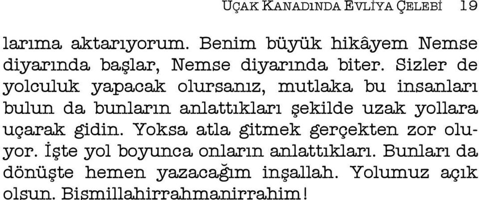 Sizler de yolculuk yapacak olursanız, mutlaka bu insanları bulun da bunların anlattıkları şekilde uzak