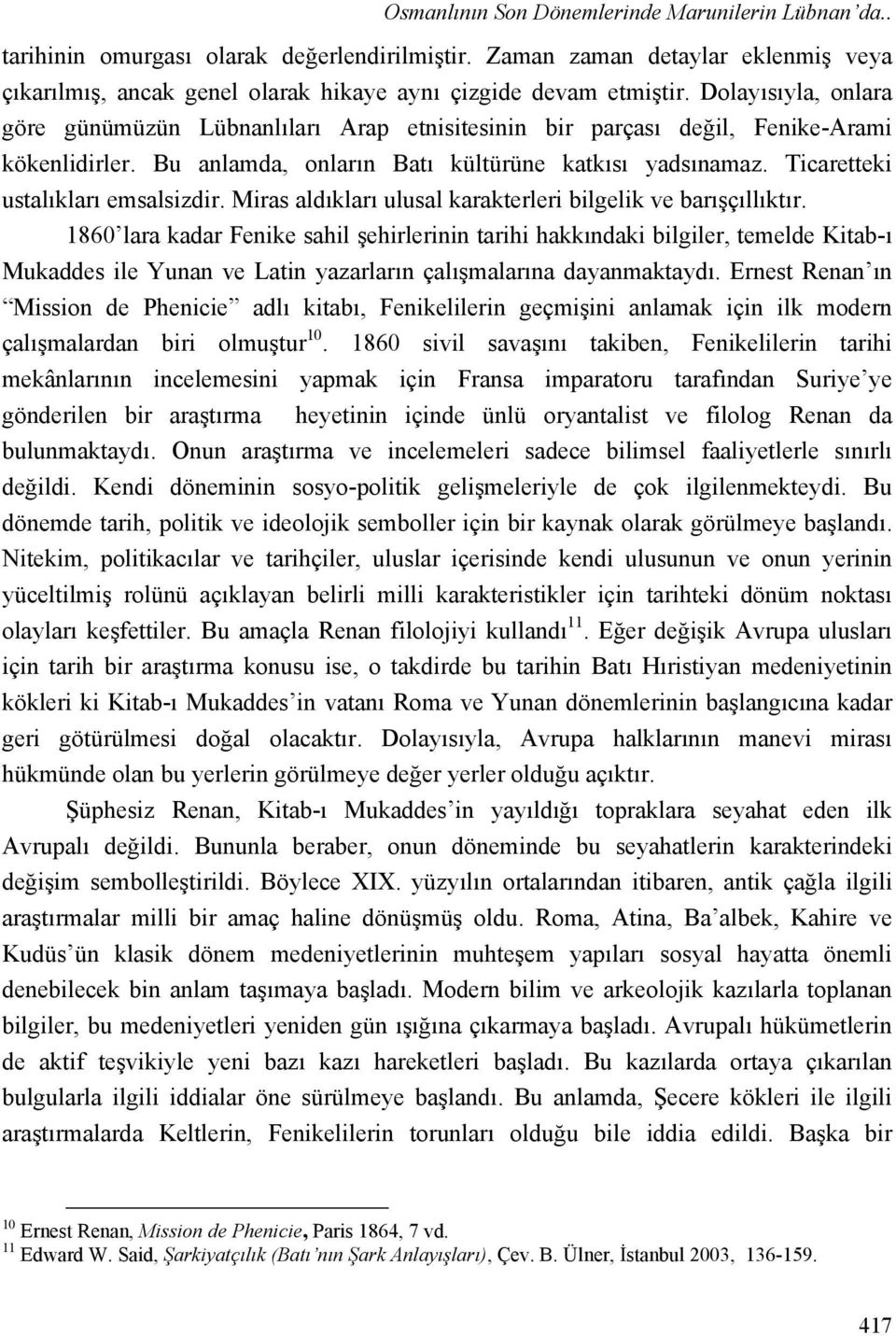 Ticaretteki ustalıkları emsalsizdir. Miras aldıkları ulusal karakterleri bilgelik ve barışçıllıktır.