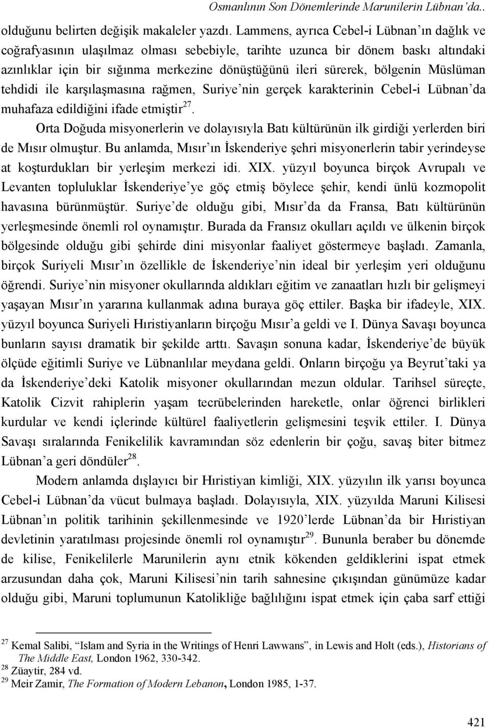 bölgenin Müslüman tehdidi ile karşılaşmasına rağmen, Suriye nin gerçek karakterinin Cebel-i Lübnan da muhafaza edildiğini ifade etmiştir 27.