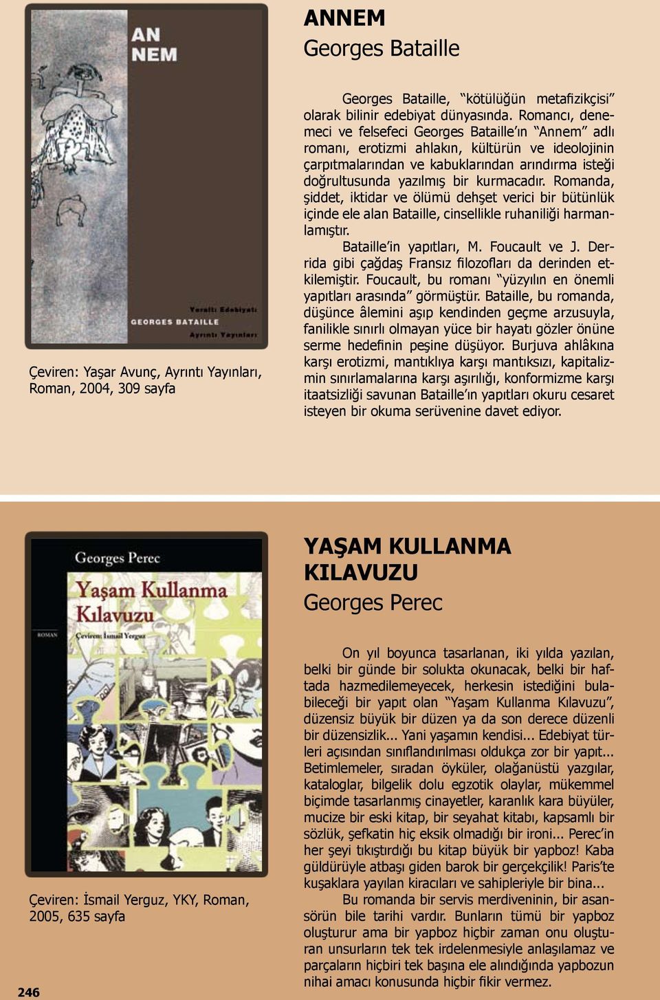 kurmacadır. Romanda, şiddet, iktidar ve ölümü dehşet verici bir bütünlük içinde ele alan Bataille, cinsellikle ruhaniliği harmanlamıştır. Bataille in yapıtları, M. Foucault ve J.