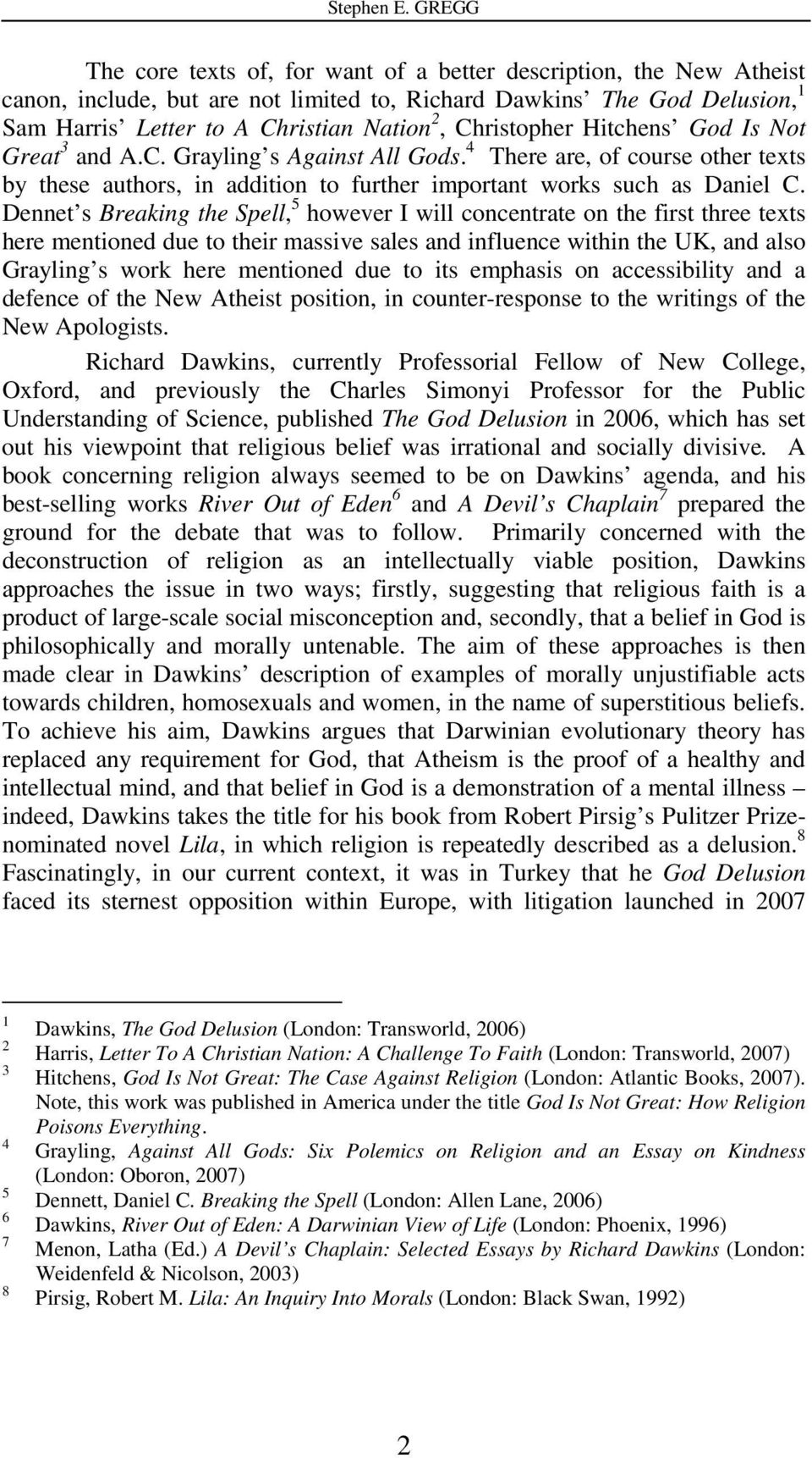 Christopher Hitchens God Is Not Great 3 and A.C. Grayling s Against All Gods. 4 There are, of course other texts by these authors, in addition to further important works such as Daniel C.