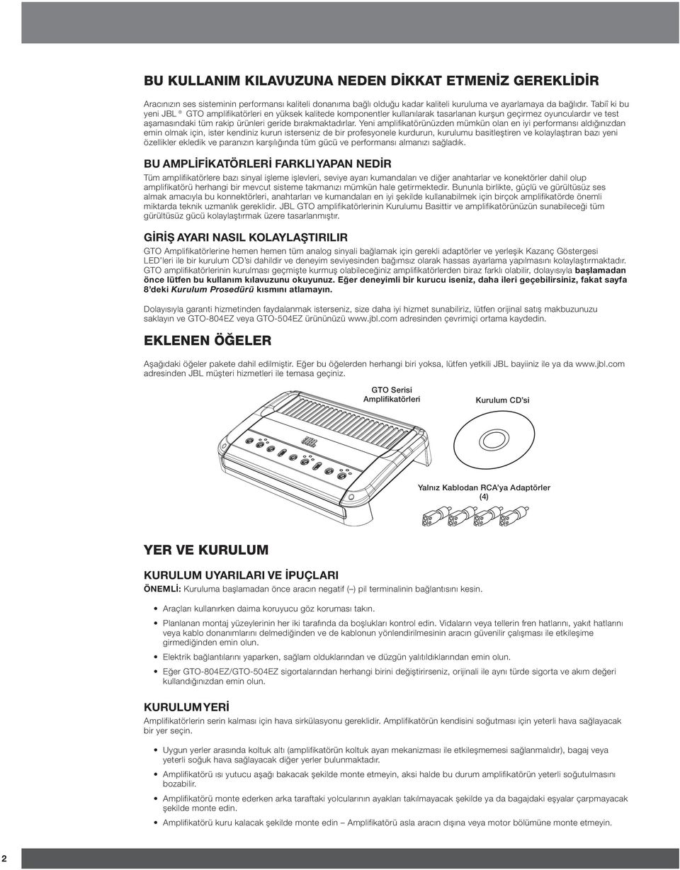 Yeni amplifikatörünüzden mümkün olan en iyi performansı aldığınızdan emin olmak için, ister kendiniz kurun isterseniz de bir profesyonele kurdurun, kurulumu basitleştiren ve kolaylaştıran bazı yeni