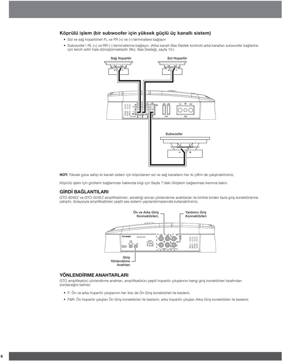 ) Sağ Hoparlör Sol Hoparlör Subwoofer NOT: Yüksek güce sahip iki kanallı sistem için köprülenen sol ve sağ kanalların her iki çiftini de çalıştırabilirsiniz.