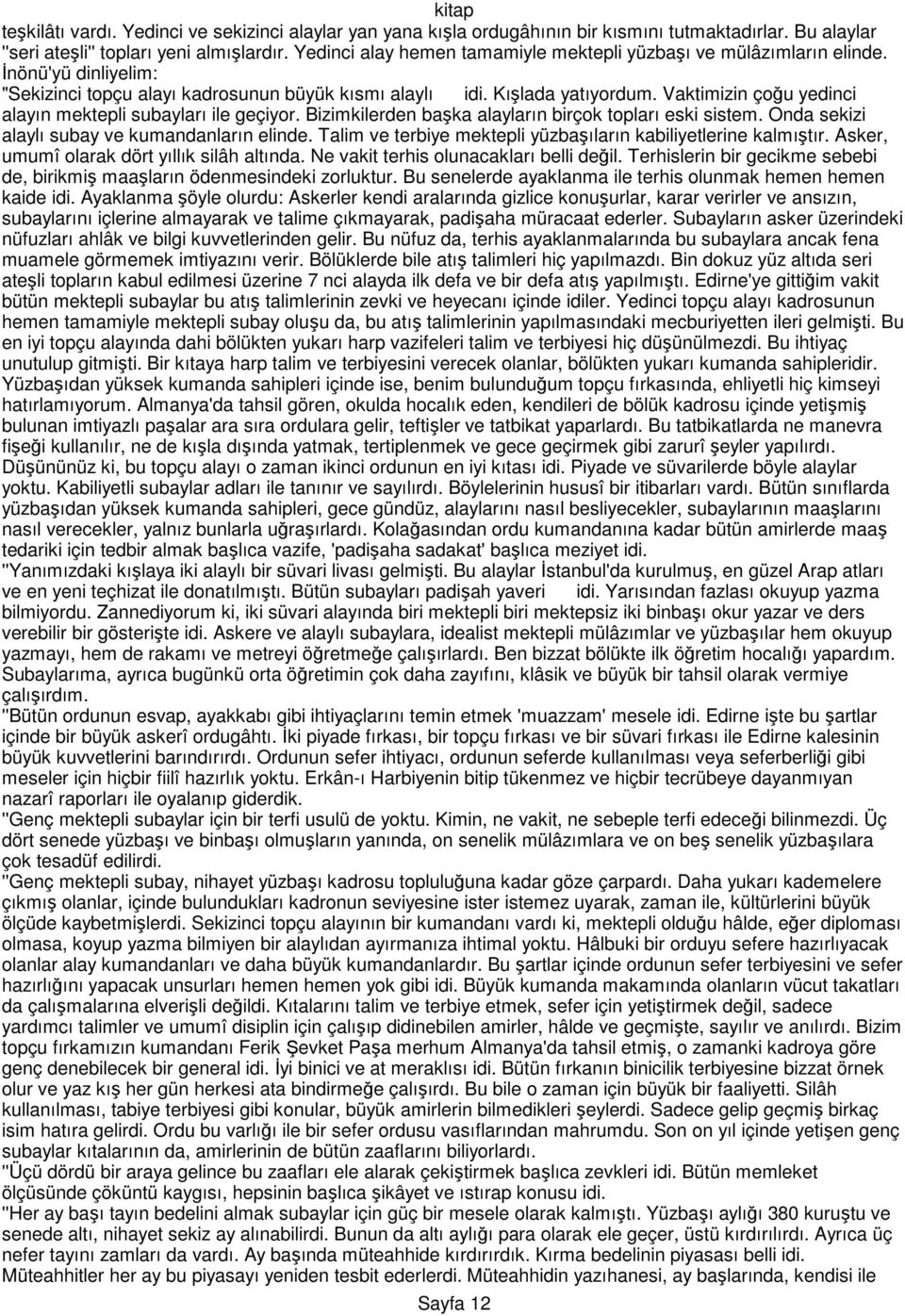 Vaktimizin çoğu yedinci alayın mektepli subayları ile geçiyor. Bizimkilerden başka alayların birçok topları eski sistem. Onda sekizi alaylı subay ve kumandanların elinde.