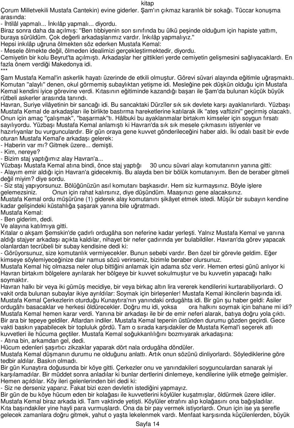 '' Hepsi inkılâp uğruna ölmekten söz ederken Mustafa Kemal: - Mesele ölmekte değil, ölmeden idealimizi gerçekleştirmektedir, diyordu. Cemiyetin bir kolu Beyrut'ta açılmıştı.