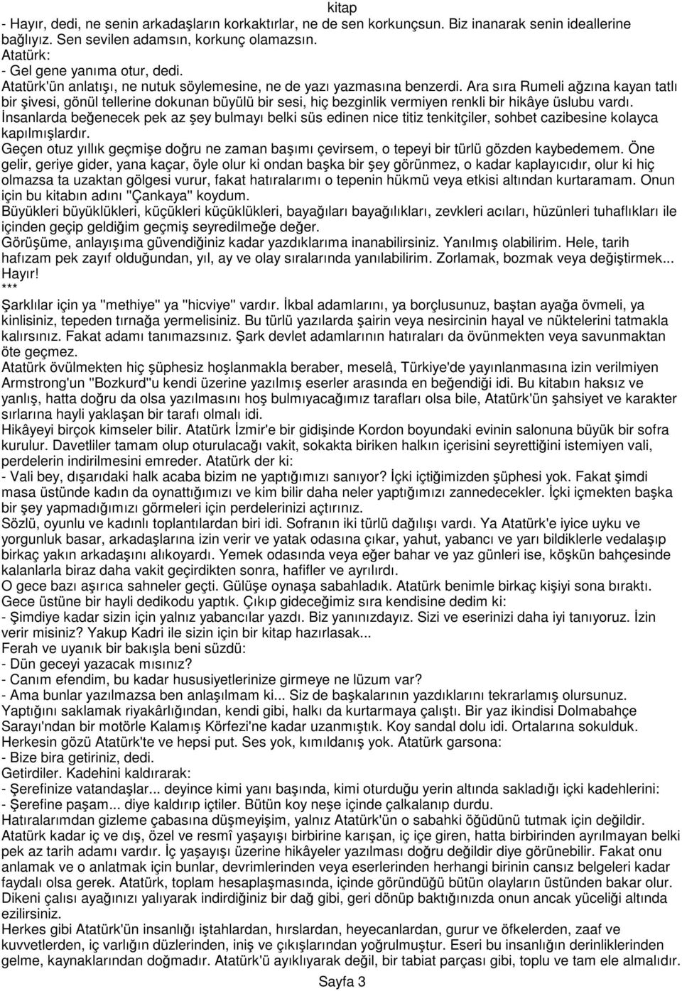 Ara sıra Rumeli ağzına kayan tatlı bir şivesi, gönül tellerine dokunan büyülü bir sesi, hiç bezginlik vermiyen renkli bir hikâye üslubu vardı.