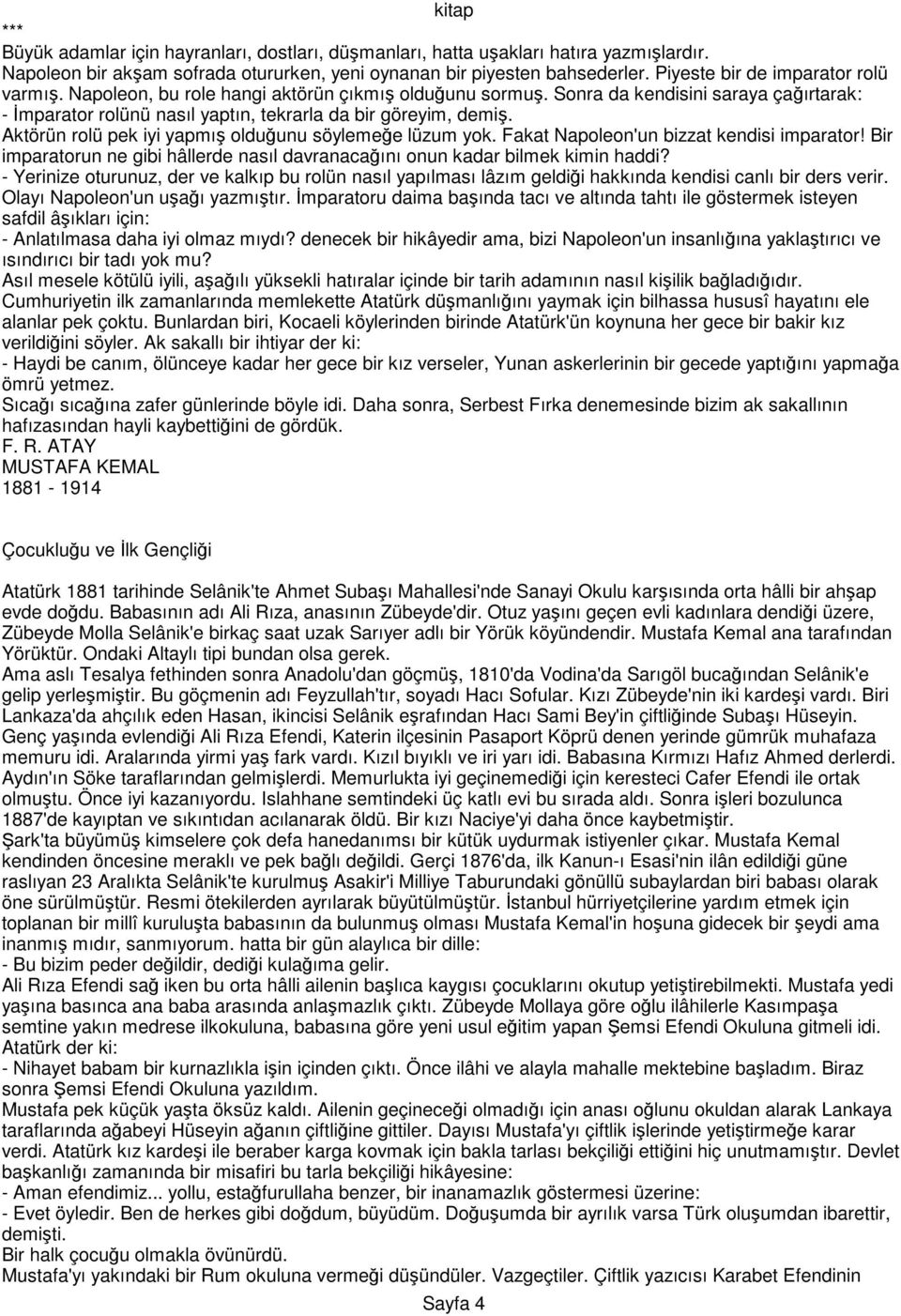 Aktörün rolü pek iyi yapmış olduğunu söylemeğe lüzum yok. Fakat Napoleon'un bizzat kendisi imparator! Bir imparatorun ne gibi hâllerde nasıl davranacağını onun kadar bilmek kimin haddi?