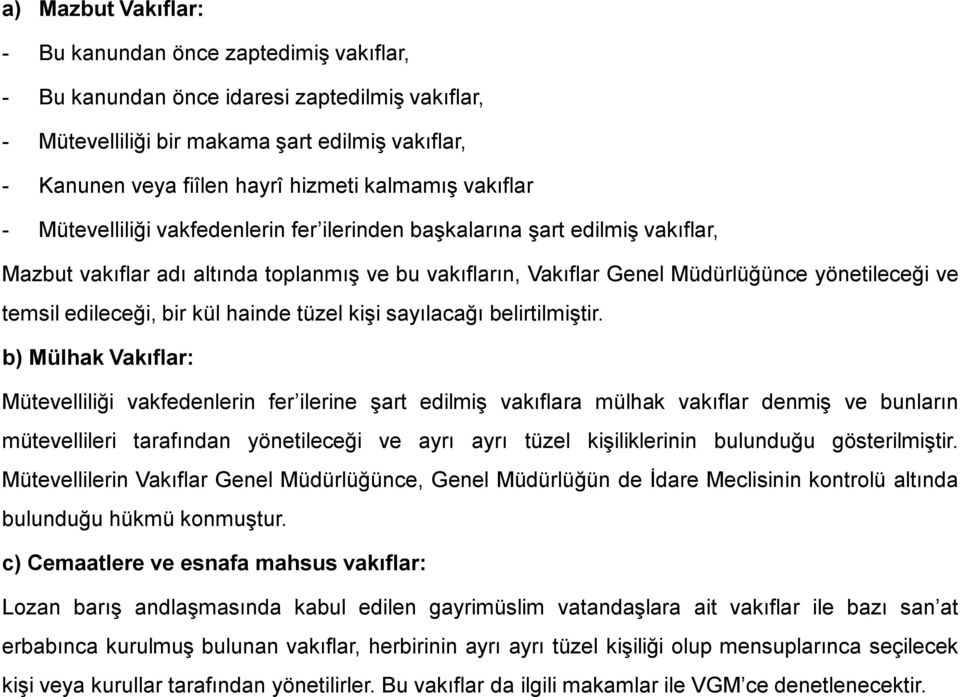 temsil edileceği, bir kül hainde tüzel kişi sayılacağı belirtilmiştir.