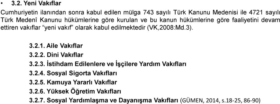 (VK,2008:Md.3). 3.2.1. Aile Vakıflar 3.2.2. Dini Vakıflar 3.2.3. İstihdam Edilenlere ve İşçilere Yardım Vakıfları 3.2.4.