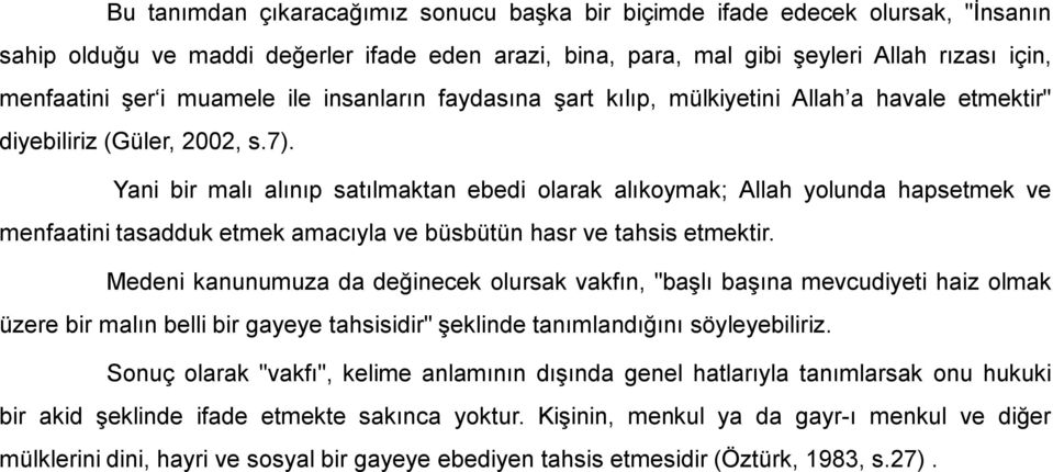 Yani bir malı alınıp satılmaktan ebedi olarak alıkoymak; Allah yolunda hapsetmek ve menfaatini tasadduk etmek amacıyla ve büsbütün hasr ve tahsis etmektir.